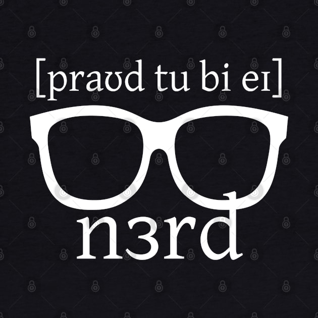 Proud To Be A Nerd (in IPA) by Kupla Designs